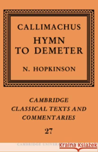 Callimachus: Hymn to Demeter Callimachus                              Neil Hopkinson James Diggle 9780521604369 Cambridge University Press