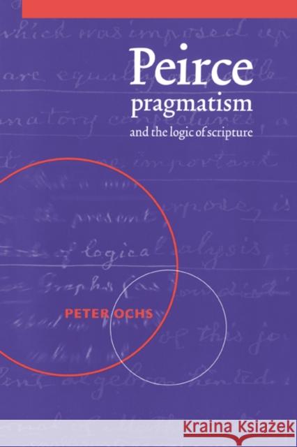 Peirce, Pragmatism, and the Logic of Scripture Peter Ochs 9780521604499