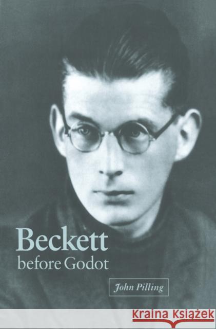 Beckett Before Godot Pilling, John 9780521604512 Cambridge University Press