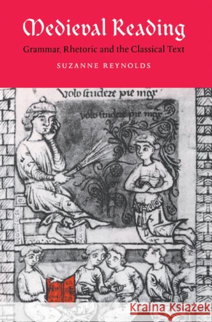 Medieval Reading: Grammar, Rhetoric and the Classical Text Reynolds, Suzanne 9780521604529 Cambridge University Press