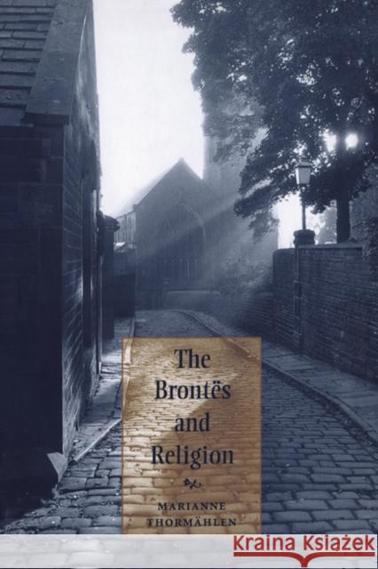 The Brontës and Religion Thormählen, Marianne 9780521604574 Cambridge University Press