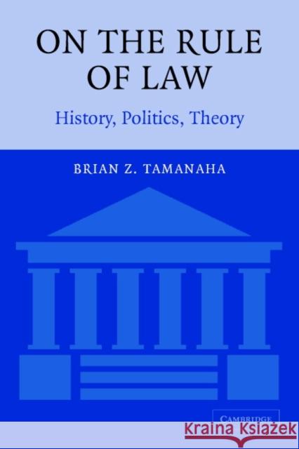 On the Rule of Law: History, Politics, Theory Tamanaha, Brian Z. 9780521604659 Cambridge University Press