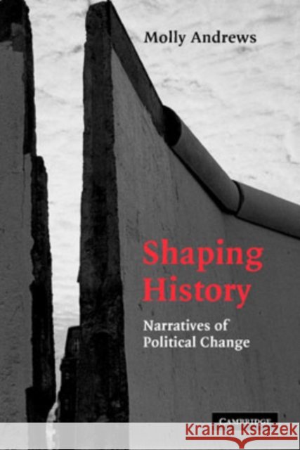 Shaping History: Narratives of Political Change Andrews, Molly 9780521604697
