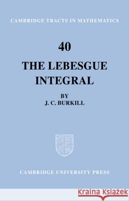 The Lebesgue Integral J. C. Burkill Bela Bollobas W. Fulton 9780521604802 Cambridge University Press