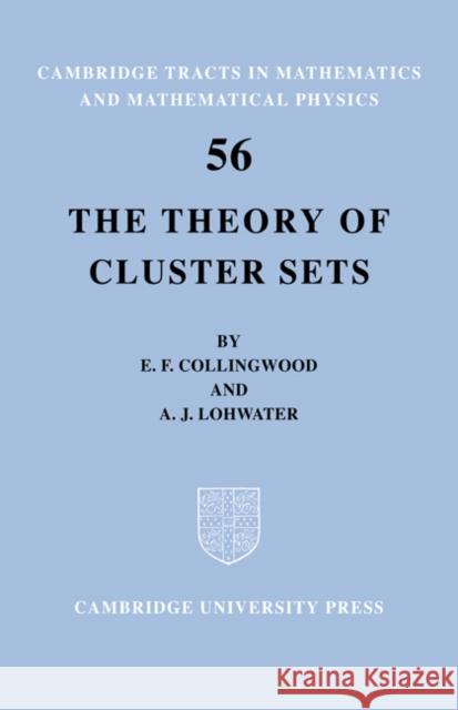 The Theory of Cluster Sets E. F. Collingwood A. J. Lohwater Bela Bollobas 9780521604819 Cambridge University Press