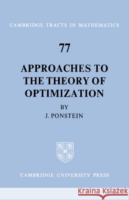 Approaches to the Theory of Optimization J. P. Ponstein Bela Bollobas W. Fulton 9780521604918 Cambridge University Press
