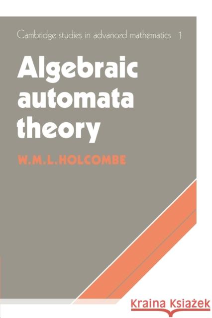 Algebraic Automata Theory M. Holcombe W. M. L. Holcombe Bela Bollobas 9780521604925 Cambridge University Press