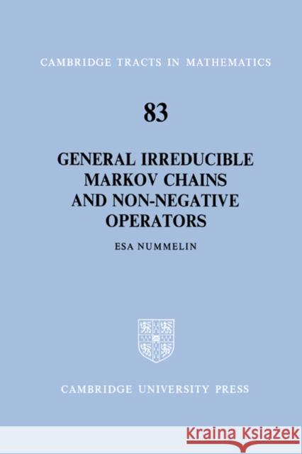 General Irreducible Markov Chains and Non-Negative Operators ESA Nummelin Bela Bollobas W. Fulton 9780521604949