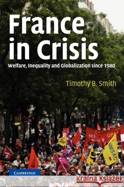 France in Crisis: Welfare, Inequality, and Globalization Since 1980 Smith, Timothy B. 9780521605205 Cambridge University Press