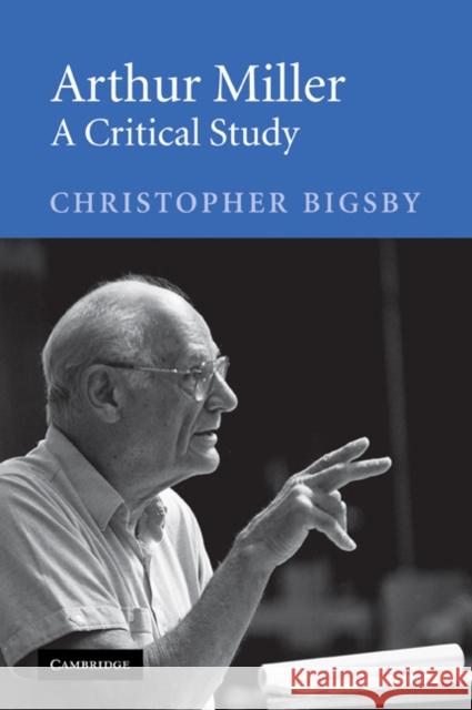 Arthur Miller: A Critical Study Bigsby, Christopher 9780521605533