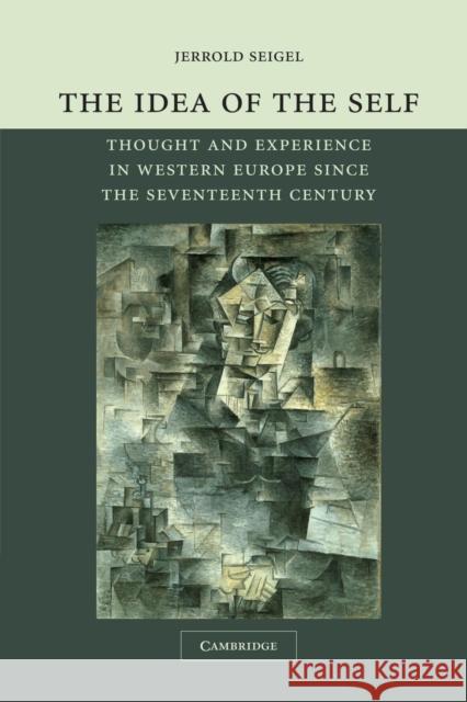 The Idea of the Self: Thought and Experience in Western Europe Since the Seventeenth Century Seigel, Jerrold 9780521605540