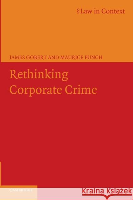 Rethinking Corporate Crime James Gobert Maurice Punch 9780521606073 Cambridge University Press