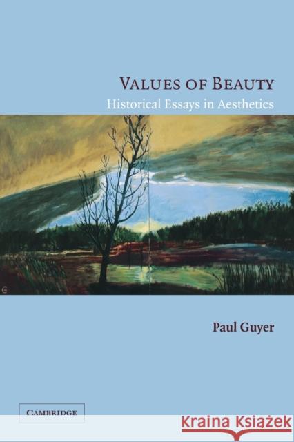 Values of Beauty: Historical Essays in Aesthetics Guyer, Paul 9780521606691 Cambridge University Press