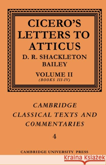 Cicero: Letters to Atticus: Volume 2, Books 3-4 Cicero                                   D. R. Shackleton-Bailey Marcus Tullius Cicero 9780521606882 Cambridge University Press