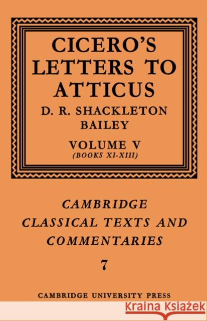 Cicero: Letters to Atticus: Volume 5, Books 11-13 D. R. Shackleton Bailey Cicero                                   Marcus Tullius Cicero 9780521606899 Cambridge University Press