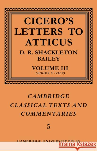 Cicero: Letters to Atticus: Volume 3, Books 5-7.9 Cicero                                   D. R. Shackleton-Bailey Marcus Tullius Cicero 9780521606912 Cambridge University Press