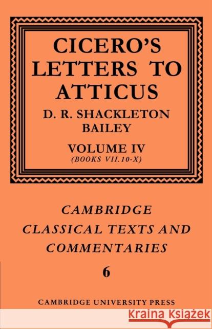 Cicero: Letters to Atticus: Volume 4, Books 7.10-10 Cicero                                   D. R. Shackleton-Bailey Marcus Tullius Cicero 9780521606929
