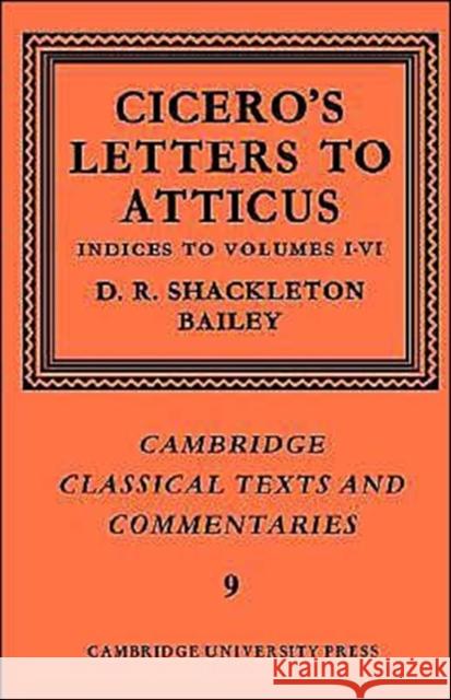 Cicero: Letters to Atticus: Volume 7, Indexes 1-6 Cicero                                   D. R. Shackleton-Bailey Marcus Tullius Cicero 9780521606936 Cambridge University Press