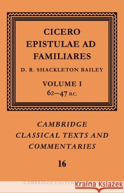 Cicero: Epistulae Ad Familiares: Volume 1, 62-47 B.C. Cicero, Marcus Tullius 9780521606974 Cambridge University Press