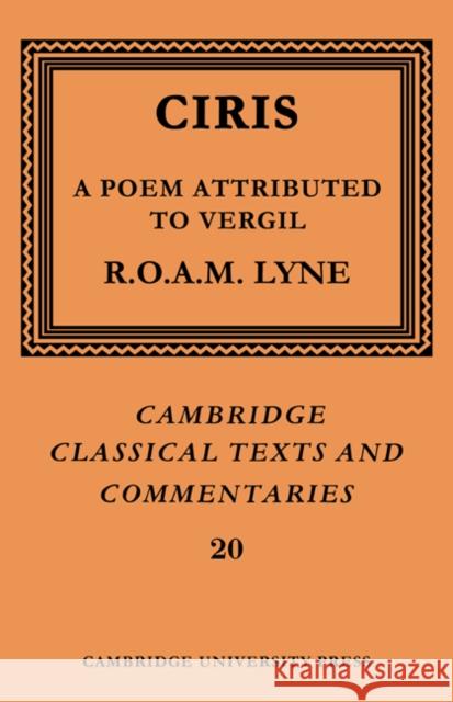 Ciris: A Poem Attributed to Vergil R. O. A. M. Lyne Ciris                                    James Diggle 9780521606998 Cambridge University Press