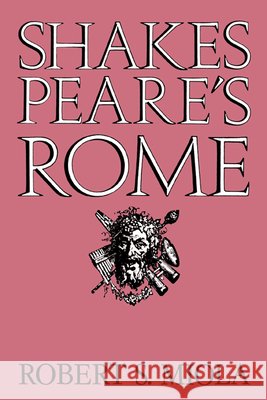 Shakespeare's Rome Robert S. Miola 9780521607018 Cambridge University Press