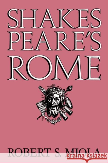 Shakespeare's Rome Robert S. Miola 9780521607018 Cambridge University Press