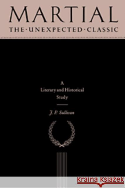 Martial: The Unexpected Classic Sullivan, J. P. 9780521607032 Cambridge University Press