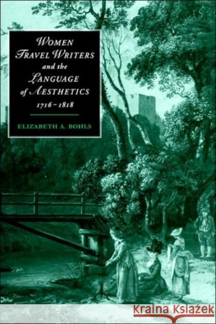 Women Travel Writers and the Language of Aesthetics, 1716-1818 Elizabeth A. Bohls James Chandler Marilyn Butler 9780521607100 Cambridge University Press