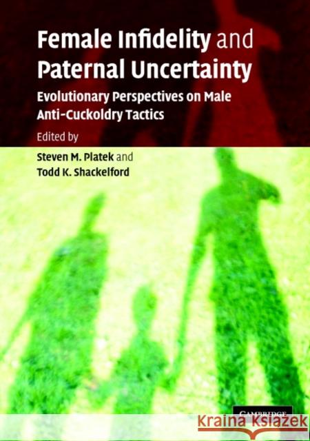 Female Infidelity and Paternal Uncertainty: Evolutionary Perspectives on Male Anti-Cuckoldry Tactics Platek, Steven M. 9780521607346 Cambridge University Press
