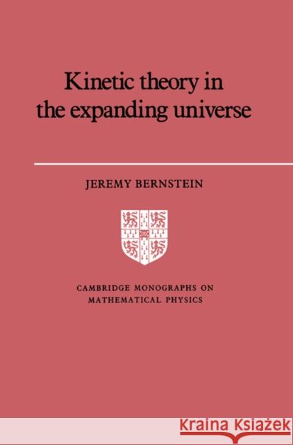 Kinetic Theory in the Expanding Universe Jeremy Bernstein Peter Landshoff D. R. Nelson 9780521607469 Cambridge University Press