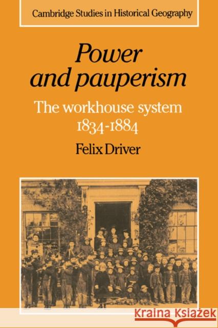 Power and Pauperism: The Workhouse System, 1834-1884 Driver, Felix 9780521607476 Cambridge University Press