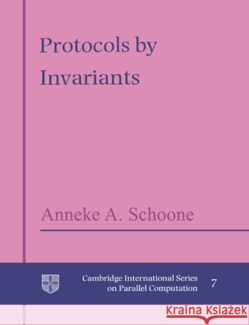 Protocols by Invariants A. A. Schoone Anneke A. Schoone W. F. McColl 9780521607551 Cambridge University Press