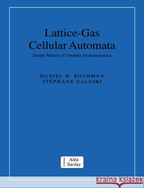 Lattice-Gas Cellular Automata: Simple Models of Complex Hydrodynamics Rothman, Daniel H. 9780521607605 Cambridge University Press