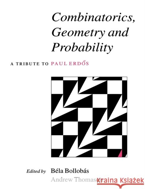 Combinatorics, Geometry and Probability: A Tribute to Paul Erdös Bollobás, Béla 9780521607667 Cambridge University Press