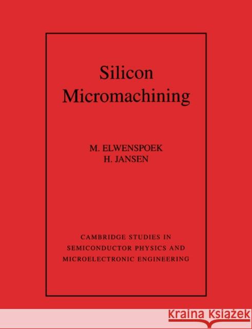 Silicon Micromachining Miko Elwenspoek Henri V. Jansen M. Elwenspoek 9780521607674 Cambridge University Press