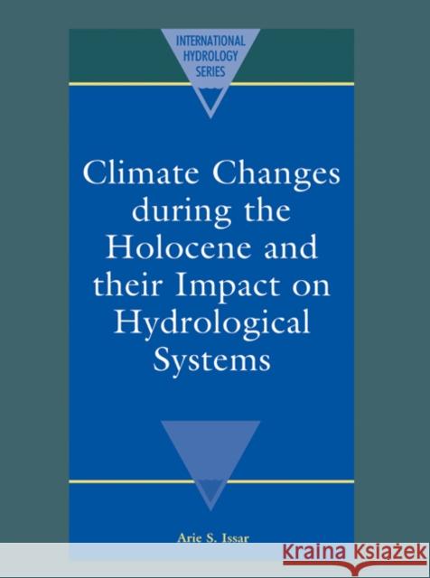 Climate Changes During the Holocene and Their Impact on Hydrological Systems Issar, Arie S. 9780521607735 Cambridge University Press