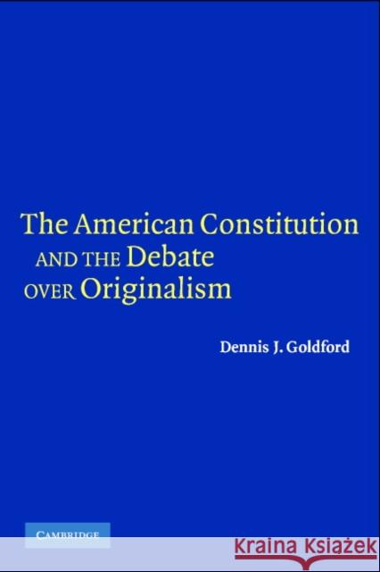 The American Constitution and the Debate Over Originalism Goldford, Dennis J. 9780521607797 Cambridge University Press