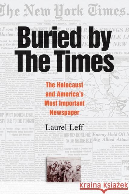 Buried by the Times: The Holocaust and America's Most Important Newspaper Leff, Laurel 9780521607827 Cambridge University Press