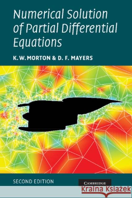 Numerical Solution of Partial Differential Equations: An Introduction K. W. Morton (University of Bath), D. F. Mayers (University of Oxford) 9780521607933 Cambridge University Press