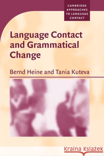 Language Contact and Grammatical Change Bernd Heine (Universität zu Köln), Tania Kuteva (Heinrich-Heine-Universität Düsseldorf) 9780521608282