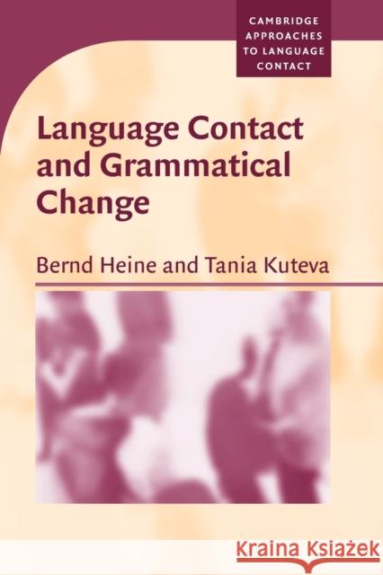 Language Contact and Grammatical Change Bernd Heine (Universität zu Köln), Tania Kuteva (Heinrich-Heine-Universität Düsseldorf) 9780521608282 Cambridge University Press