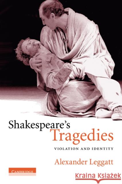 Shakespeare's Tragedies: Violation and Identity Leggatt, Alexander 9780521608633 Cambridge University Press