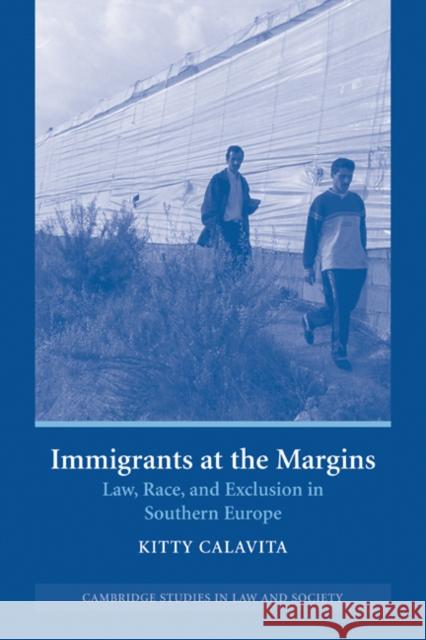 Immigrants at the Margins: Law, Race, and Exclusion in Southern Europe Calavita, Kitty 9780521609128 Cambridge University Press