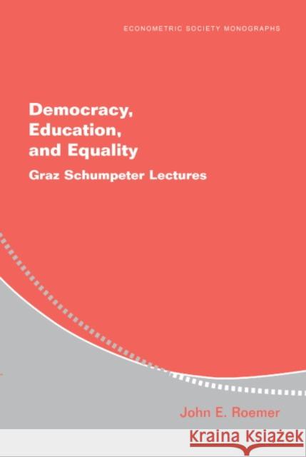 Democracy, Education, and Equality: Graz-Schumpeter Lectures Roemer, John E. 9780521609135