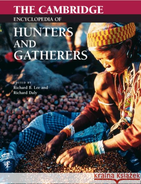 The Cambridge Encyclopedia of Hunters and Gatherers Richard B. Lee Richard Daly 9780521609197 Cambridge University Press