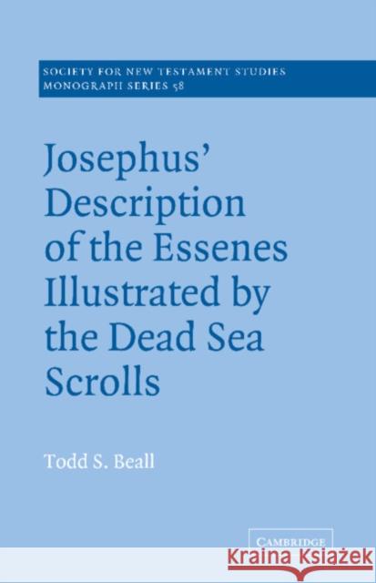 Josephus' Description of the Essenes Illustrated by the Dead Sea Scrolls Todd S. Beall John Court 9780521609418 Cambridge University Press