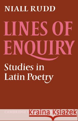 Lines of Enquiry: Studies in Latin Poetry Rudd, Niall 9780521611862 Cambridge University Press
