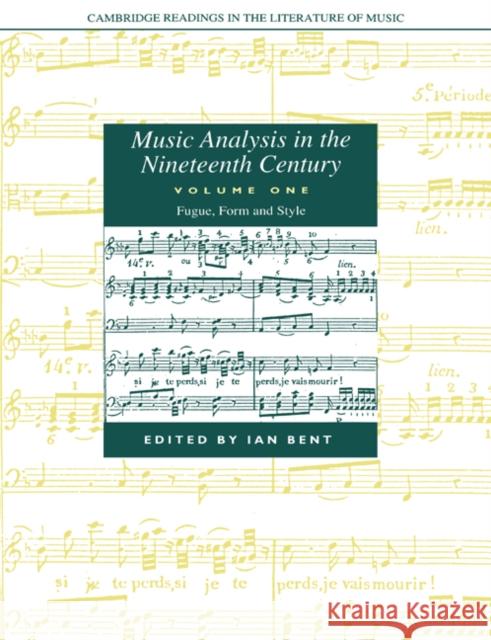 Music Analysis in the Nineteenth Century: Volume 1, Fugue, Form and Style Ian Bent John Stevens Peter L 9780521611909 Cambridge University Press