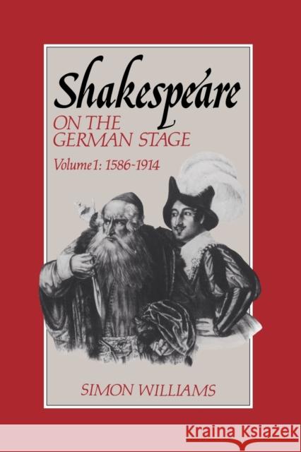 Shakespeare on the German Stage: Volume 1, 1586-1914 Simon Williams 9780521611930 Cambridge University Press