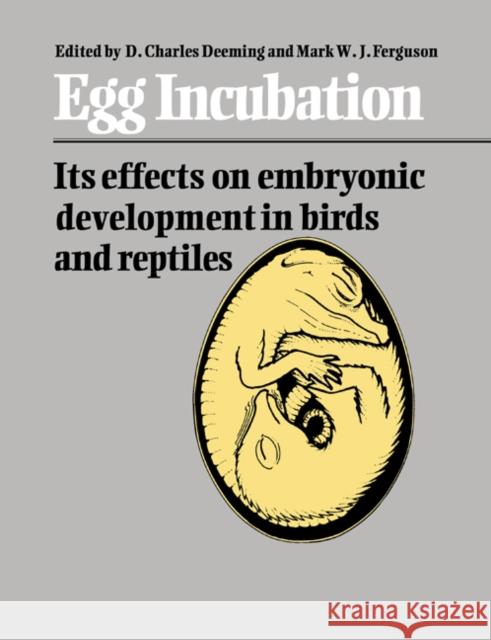 Egg Incubation: Its Effects on Embryonic Development in Birds and Reptiles Deeming, D. Charles 9780521612036 Cambridge University Press